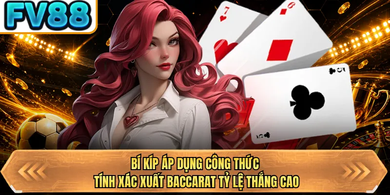 bi kip ap dung cong thuc tinh xac xuat baccarat ty le thang cao bi kip ap dung cong thuc tinh xac xuat baccarat ty le thang cao