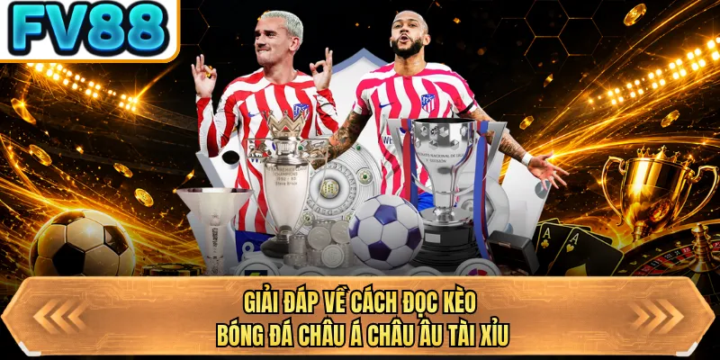 giai dap ve cach doc keo bong da chau a chau au tai xiu giai dap ve cach doc keo bong da chau a chau au tai xiu