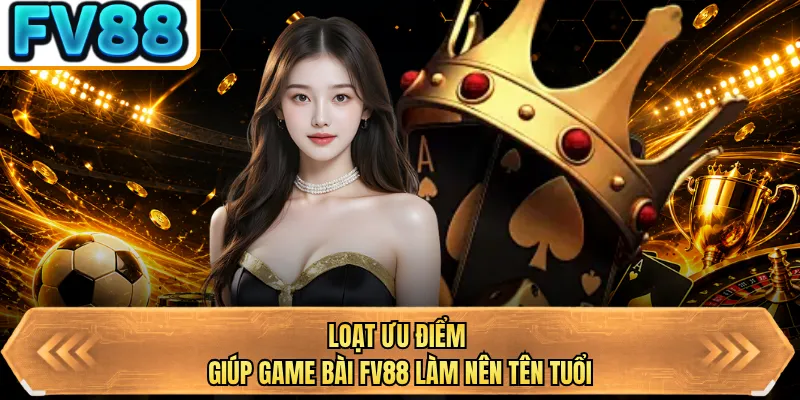 loat uu diem giup game bai fv88 lam nen ten tuoi loat uu diem giup game bai fv88 lam nen ten tuoi