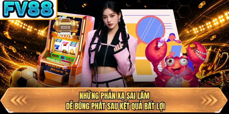 nhung phan xa sai lam de bung phat sau ket qua bat loi nhung phan xa sai lam de bung phat sau ket qua bat loi