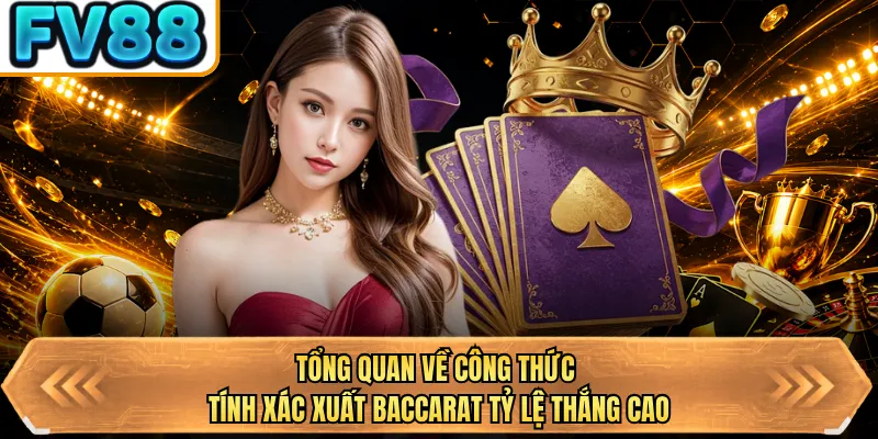tong quan ve cong thuc tinh xac xuat baccarat ty le thang cao tong quan ve cong thuc tinh xac xuat baccarat ty le thang cao